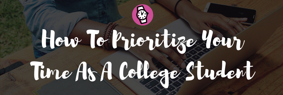 How To Prioritize Your Time As A College Student
