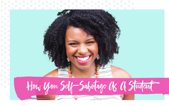 How You Self-Sabotage As A Student