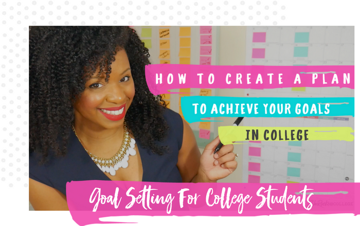 How To Create A Plan To Achieve Your Goals In College