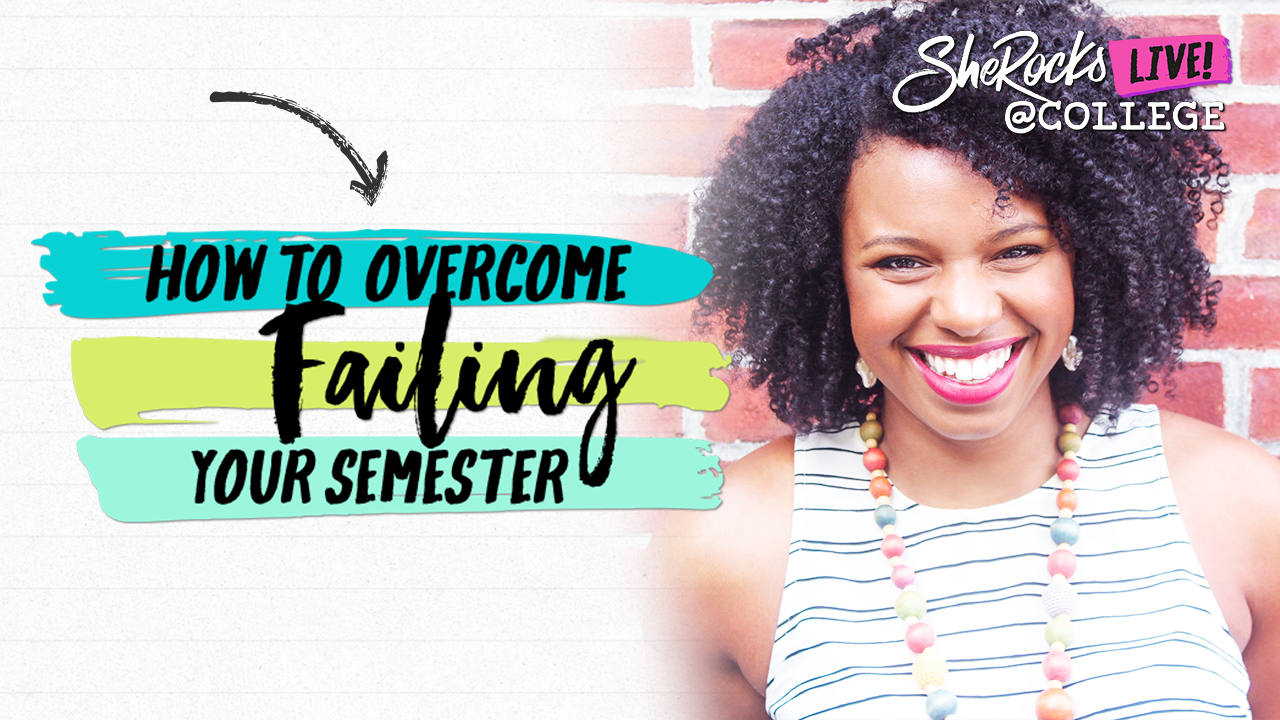 Ep 009: How To Overcome Failing Your Semester - SheRocks@College